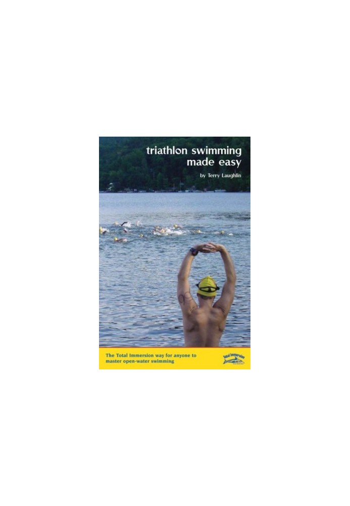 Triathlon Swimming Made Easy - The Total Immersion Way for Anyone to Master Open-Water Swimming