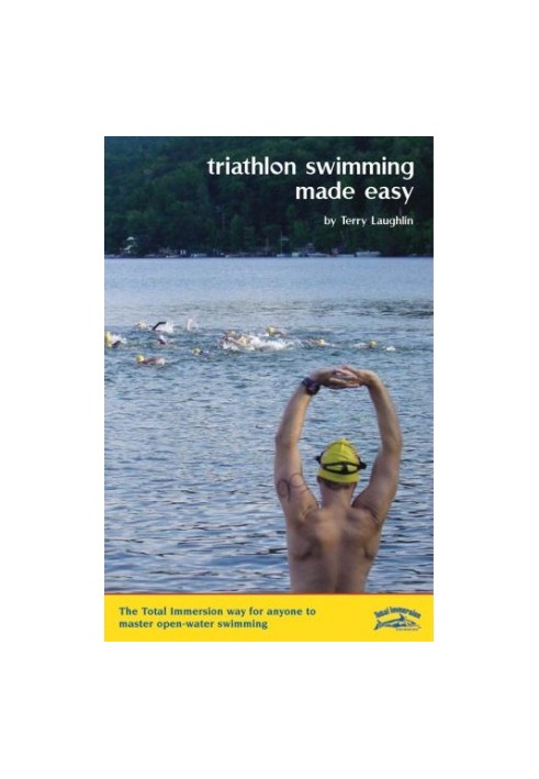 Triathlon Swimming Made Easy - The Total Immersion Way for Anyone to Master Open-Water Swimming