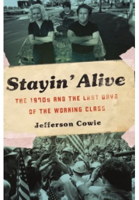 Stayin' Alive: the 1970s and the Last Days of the Working Class