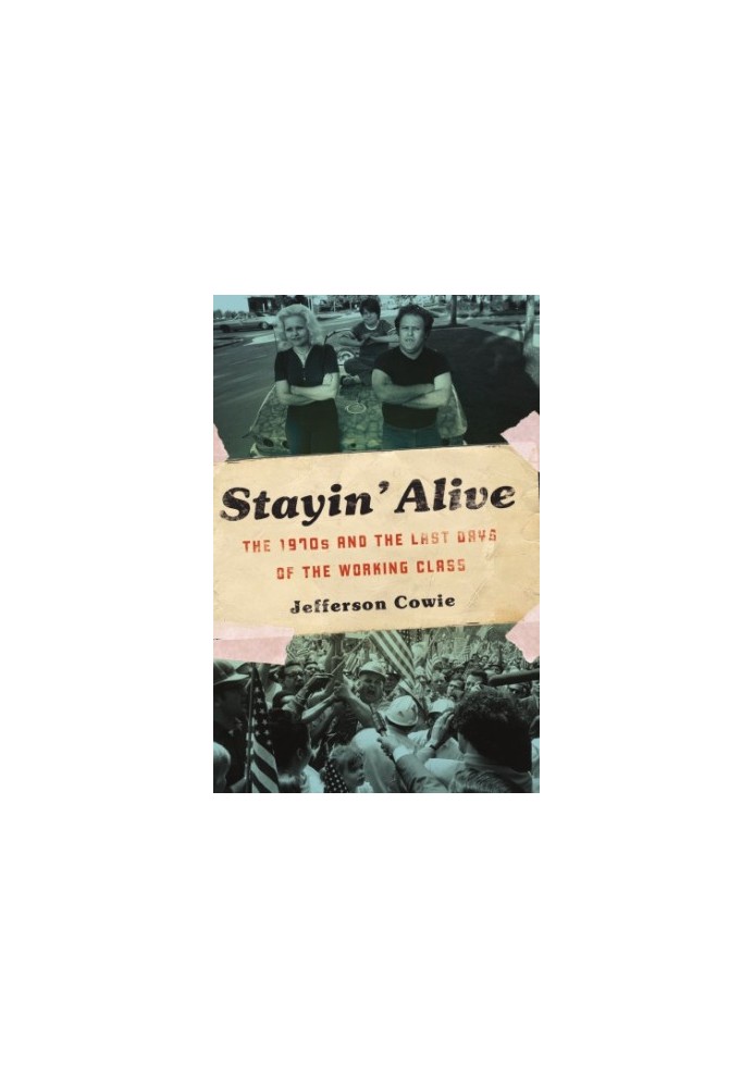 Stayin' Alive: the 1970s and the Last Days of the Working Class