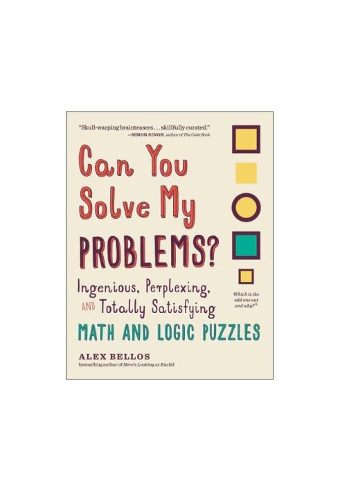 Can You Solve My Problems?: Ingenious, Perplexing, and Totally Satisfying Math and Logic Puzzles