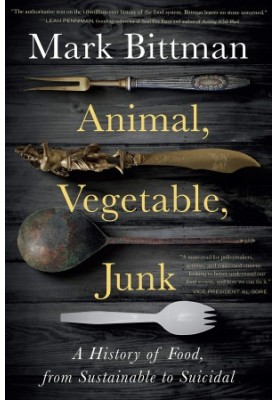 Animal, Vegetable, Junk: A History of Food, from Sustainable to Suicidal