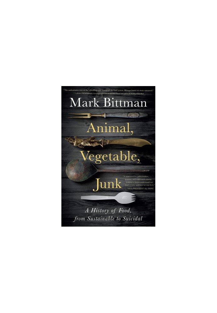 Animal, Vegetable, Junk: A History of Food, from Sustainable to Suicidal