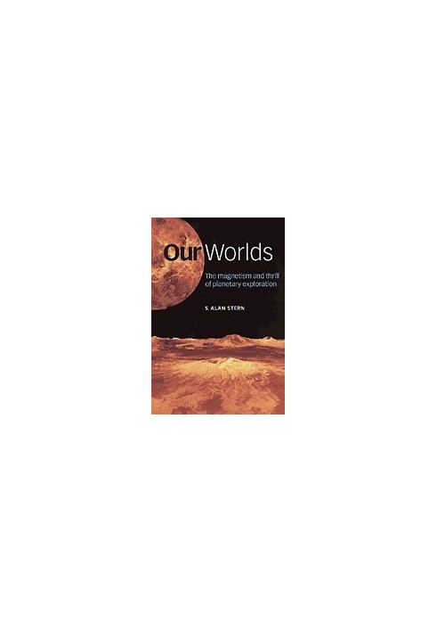 Our Worlds: The Magnetism and Thrill of Planetary Exploration