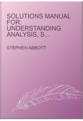 Solutions Manual for: Understanding Analysis, Second Edition
