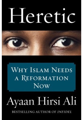 Heretic · Why Islam Needs a Reformation Now