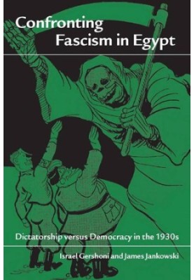Confronting Fascism in Egypt: Dictatorship Versus Democracy in the 1930s