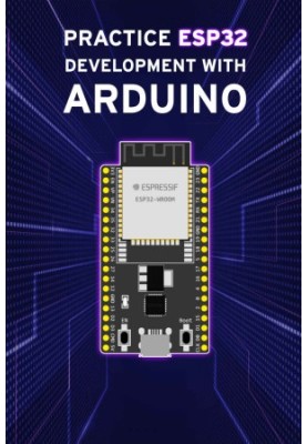 PRACTICE ESP32 DEVELOPMENT WITH ARDUINO: 30 days Challenge, IoT, OTA, Telegram, Arduino interface, Web Server, ESP32