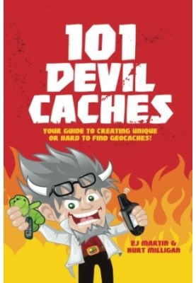 101 Devil Caches: Your Guide to Creating Unique or Hard-to-Find Geocaches!
