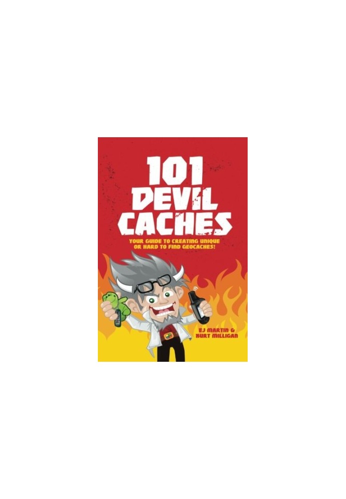 101 Devil Caches: Your Guide to Creating Unique or Hard-to-Find Geocaches!