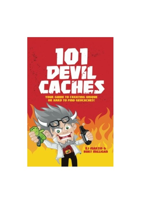 101 Devil Caches: Your Guide to Creating Unique or Hard-to-Find Geocaches!