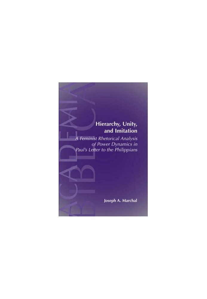 Hierarchy, Unity, and Imitation: A Feminist Rhetorical Analysis of Power Dynamics in Paul's Letter to the Philippians (SBL Ac