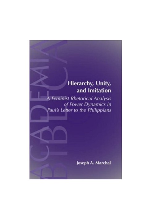 Hierarchy, Unity, and Imitation: A Feminist Rhetorical Analysis of Power Dynamics in Paul's Letter to the Philippians (SBL Ac