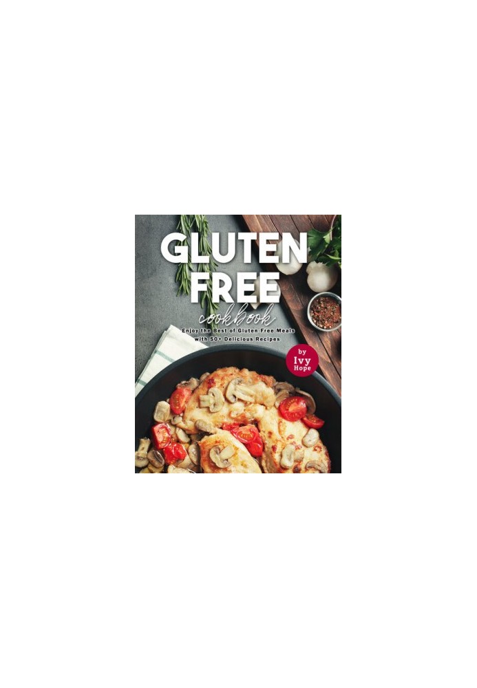 Gluten-Free Cookbook: Enjoy the Best of Gluten-Free Meals with 50+ Delicious Recipes