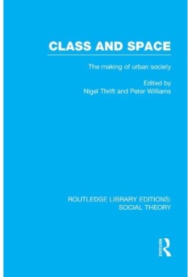 Class and Space: The making of urban society (RLE Social Theory)