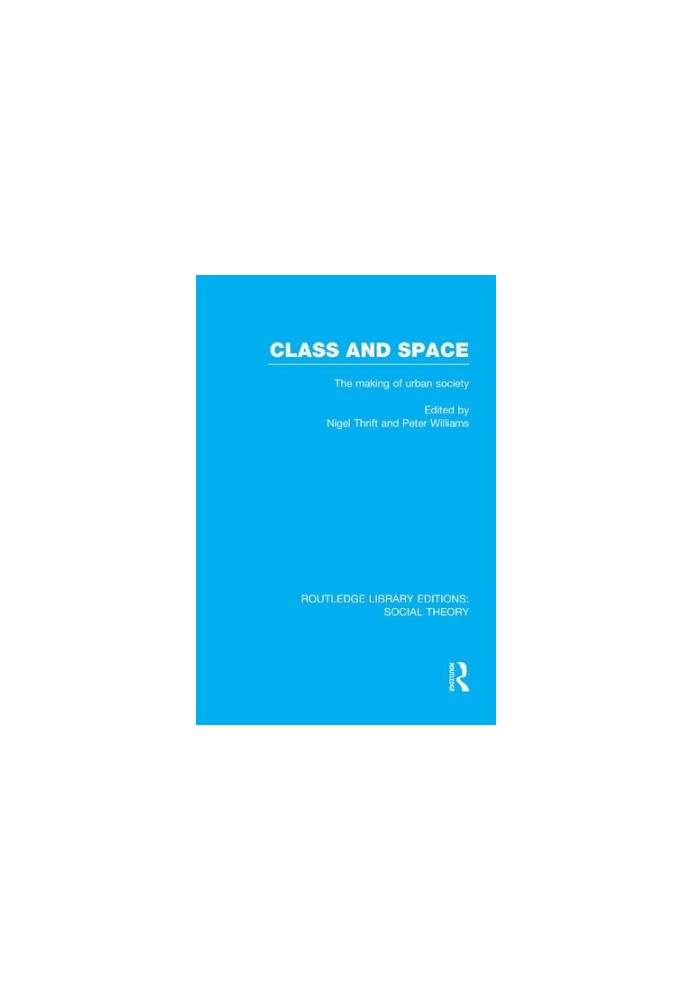 Class and Space: The making of urban society (RLE Social Theory)