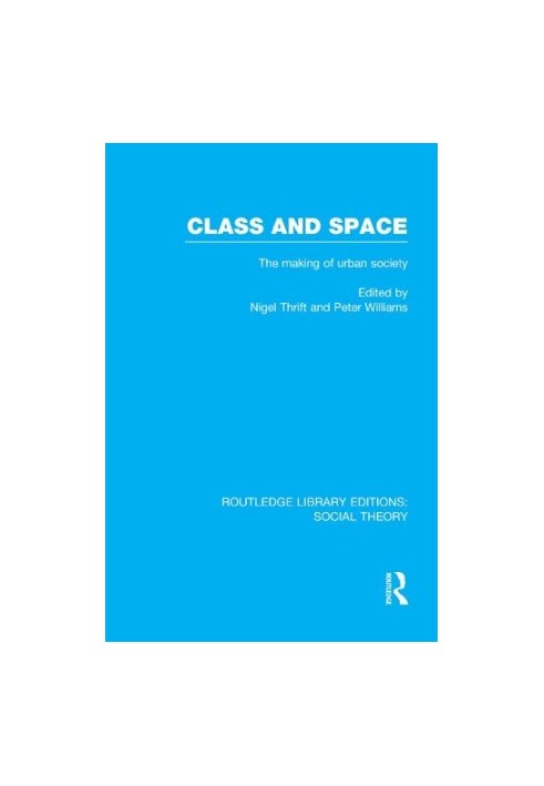 Class and Space: The making of urban society (RLE Social Theory)