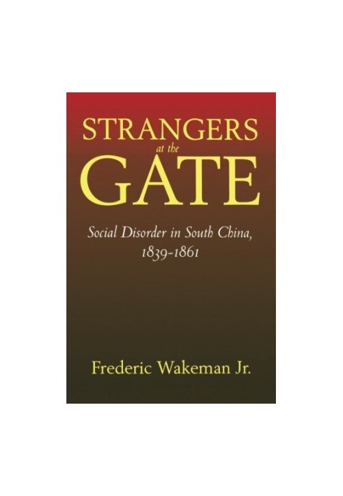 Strangers at the Gate: Social Disorder in South China, 1839–1861