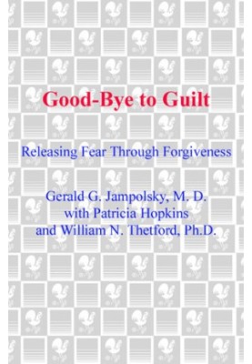 Good-Bye to Guilt: Releasing Fear Through Forgiveness