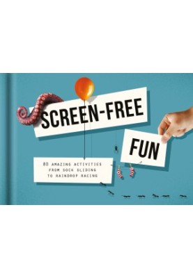 Screen-Free : Fun 80 amazing activities from sock sliding to raindrop racing