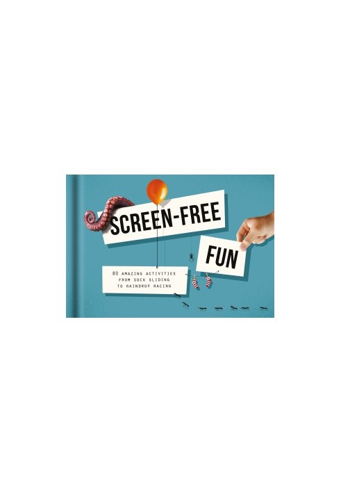 Screen-Free : Fun 80 amazing activities from sock sliding to raindrop racing