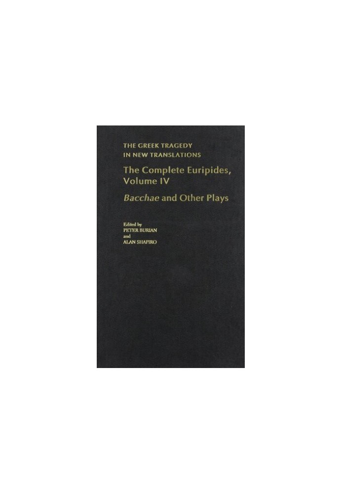 The Complete Euripides: Volume IV: Bacchae and Other Plays (Greek Tragedy in New Translations)
