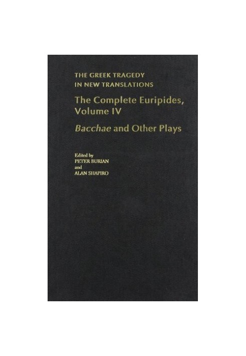 The Complete Euripides: Volume IV: Bacchae and Other Plays (Greek Tragedy in New Translations)