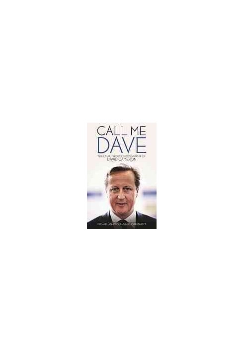 Call me Dave : the unauthorised biography of David Cameron