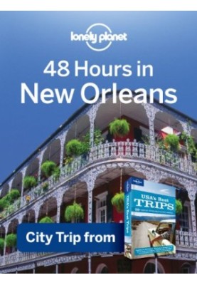Lonely Planet 48 Hours in New Orleans: City Trip from USA's Best Trips Travel Guide