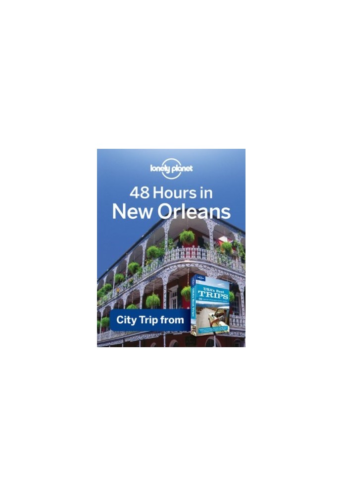 Lonely Planet 48 Hours in New Orleans: City Trip from USA's Best Trips Travel Guide