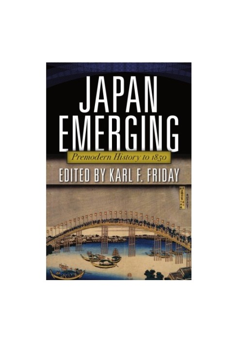 Japan Emerging : Premodern History to 1850