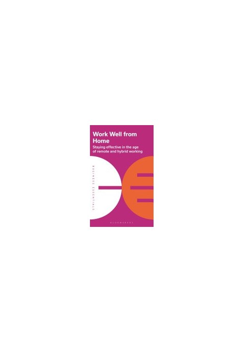 Work Well From Home: Staying effective in the age of remote and hybrid working