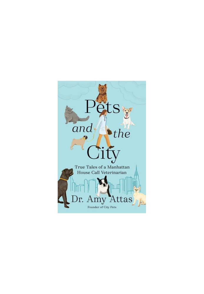 Pets and the City: True Tales of a Manhattan House Call Veterinarian