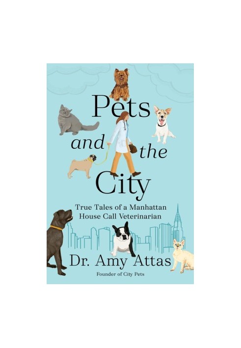 Pets and the City: True Tales of a Manhattan House Call Veterinarian
