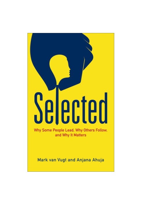 Selected Why Some People Lead, Why Others Follow, and Why It Matters