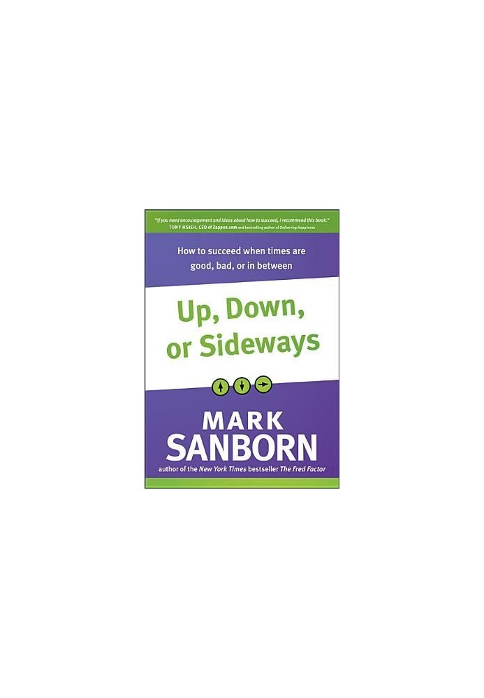 Up, Down, or Sideways: How to Succeed When Times Are Good, Bad, or in Between