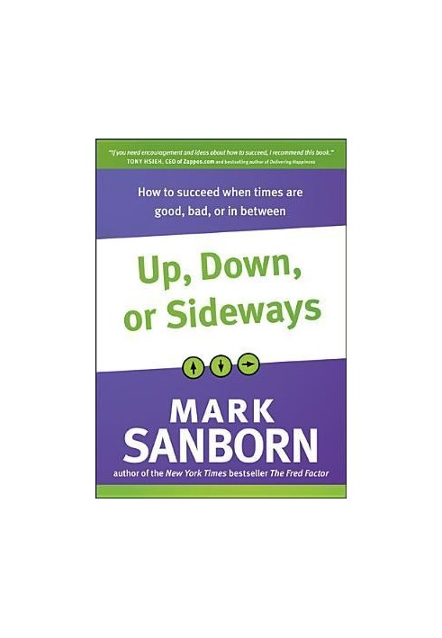 Up, Down, or Sideways: How to Succeed When Times Are Good, Bad, or in Between