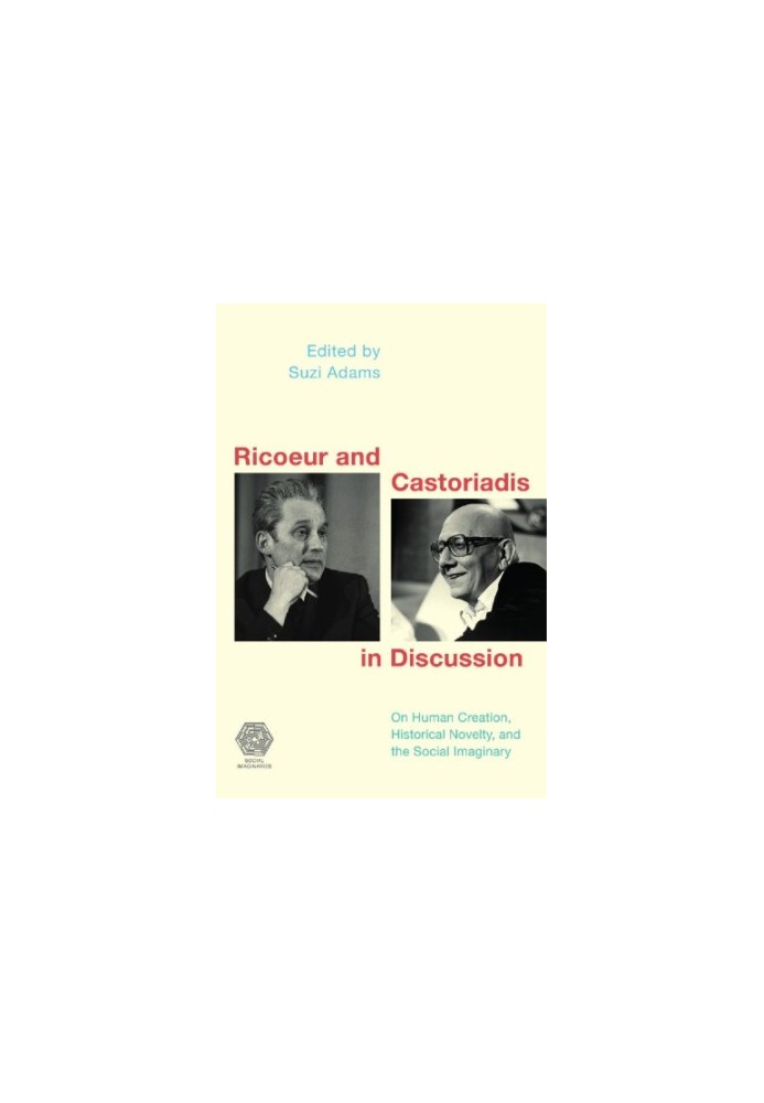 Ricoeur and Castoriadis in Discussion: On Social Imaginaries, Human Creation, and the Possibility of Historical Novelty