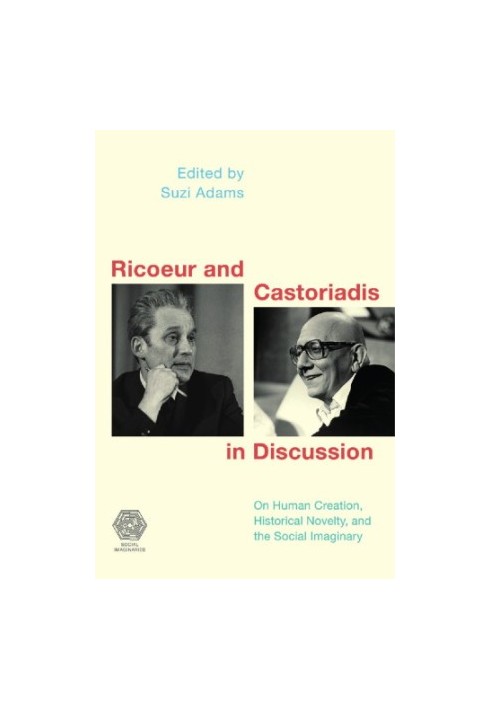 Ricoeur and Castoriadis in Discussion: On Social Imaginaries, Human Creation, and the Possibility of Historical Novelty