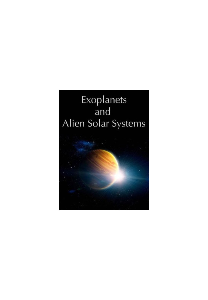 Exoplanets and Alien Solar Systems