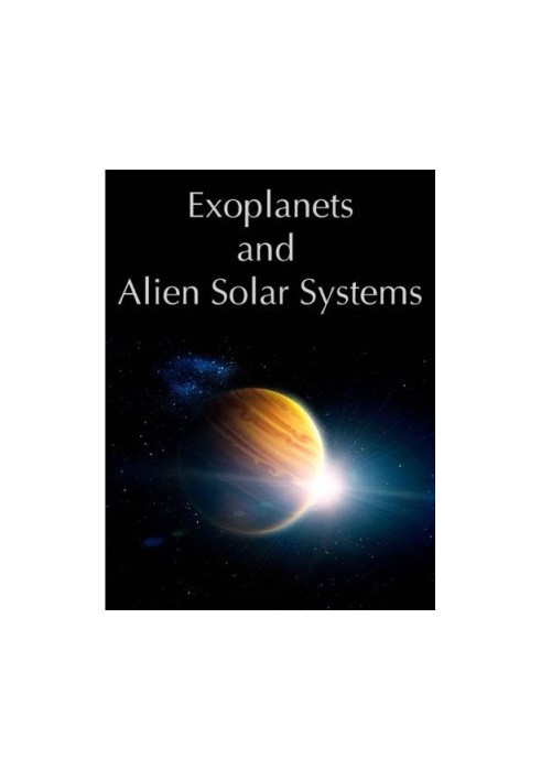 Exoplanets and Alien Solar Systems