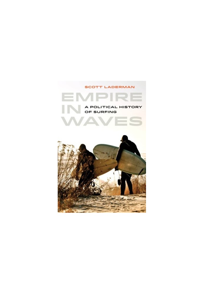 Empire in Waves : A Political History of Surfing