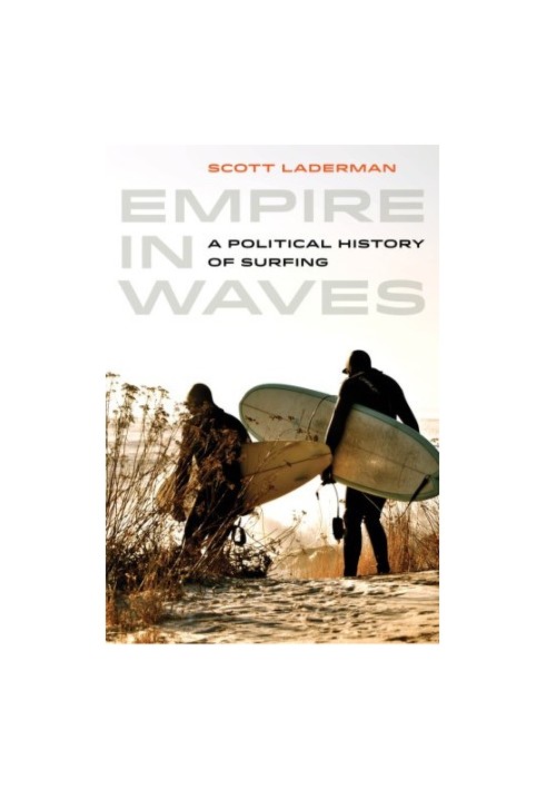 Empire in Waves : A Political History of Surfing