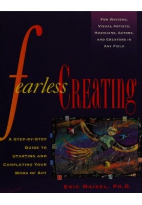 Fearless creating : a step-by-step guide to starting and completing your work of art