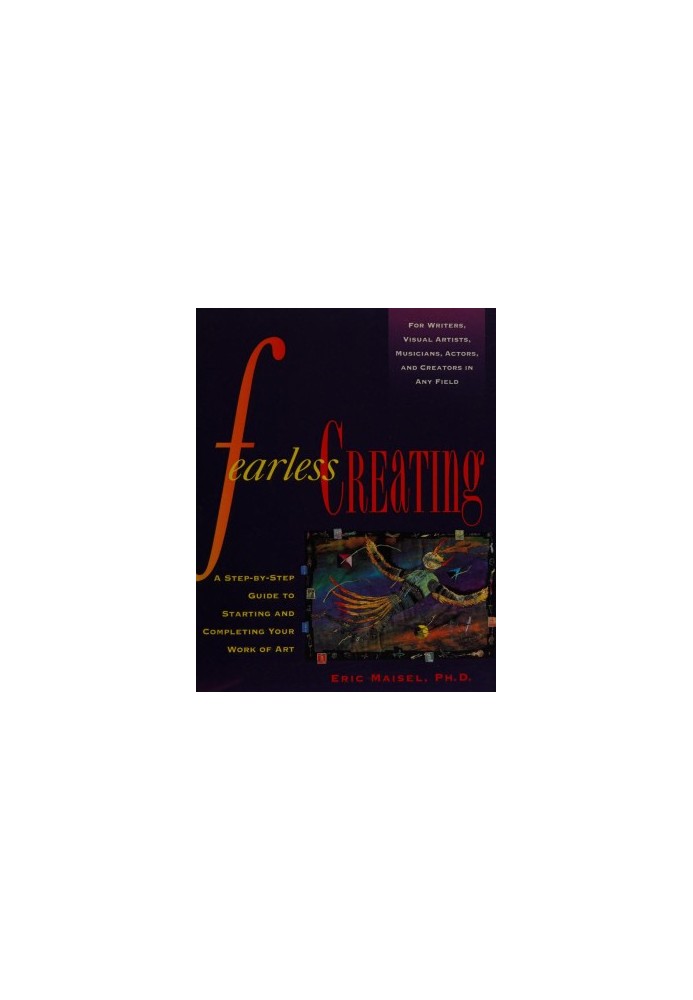 Fearless creating : a step-by-step guide to starting and completing your work of art
