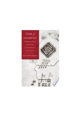 Time of Anarchy: Indigenous Power and the Crisis of Colonialism in Early America
