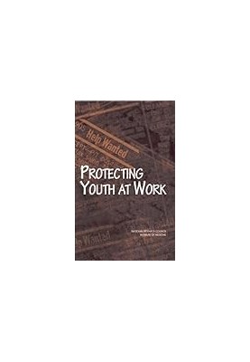 Protecting Youth at Work: Health, Safety, and Development of Working Children and Adolescents in the United States