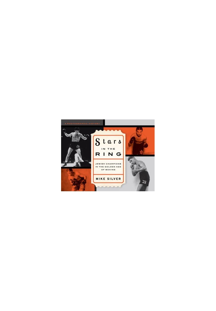Stars in the ring: Jewish champions in the golden age of boxing: a photographic history