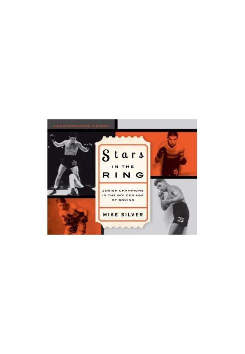 Stars in the ring: Jewish champions in the golden age of boxing: a photographic history