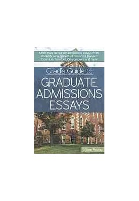 Grad's Guide to Graduate Admissions Essays] : Examples from Real Students Who Got into Top Schools